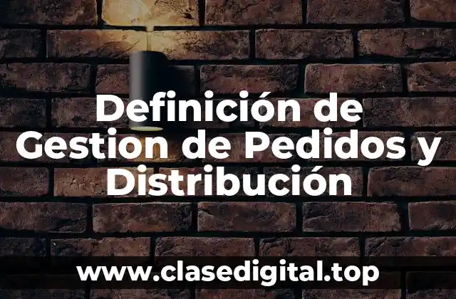 Definición de Gestion de Pedidos y Distribución
