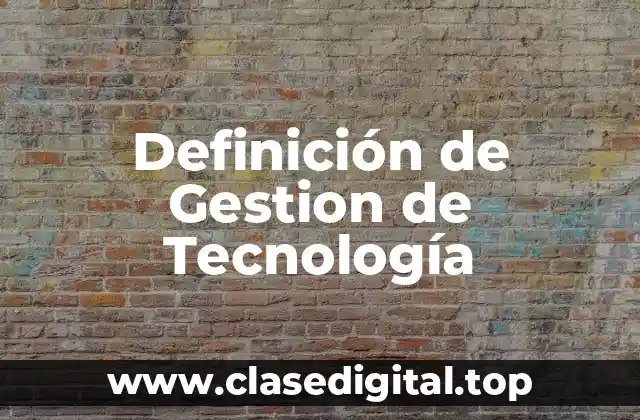 Definición de Gestion de Tecnología