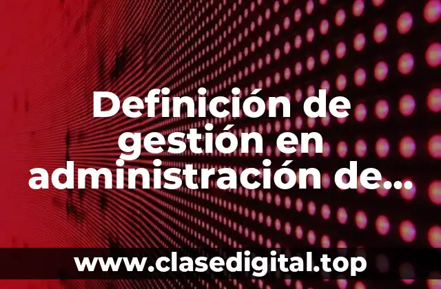 Definición de gestión en administración de empresas