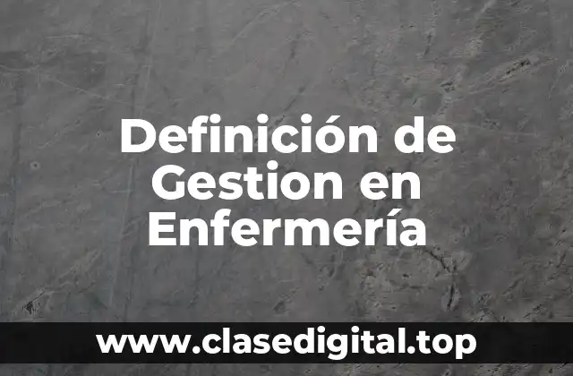 Definición de Gestion en Enfermería