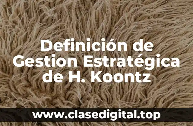 Definición de Gestion Estratégica de H. Koontz