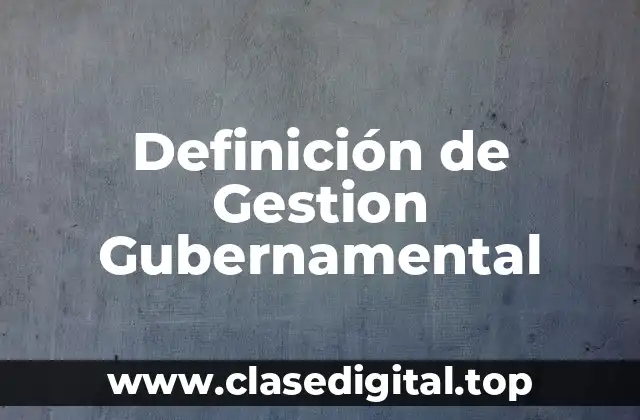 Definición de Gestion Gubernamental
