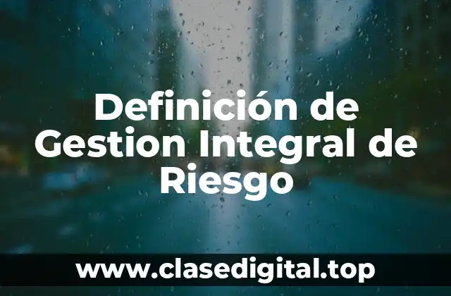 Definición de Gestion Integral de Riesgo