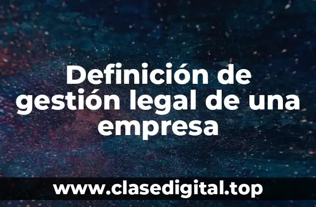 Definición de gestión legal de una empresa