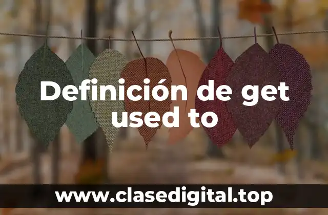 Definición de get used to
