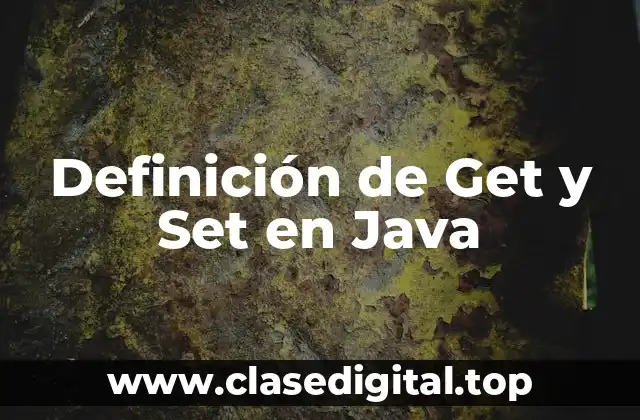 Definición técnica de Get y Set en Java