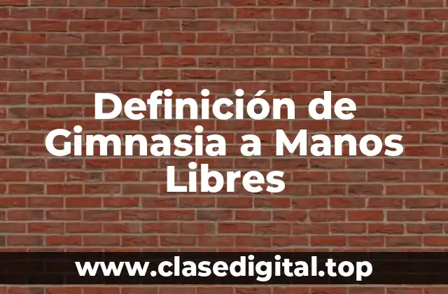 Definición de Gimnasia a Manos Libres