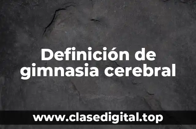 Definición técnica de gimnasia cerebral