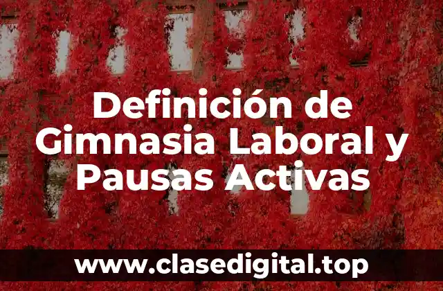 Definición de Gimnasia Laboral y Pausas Activas