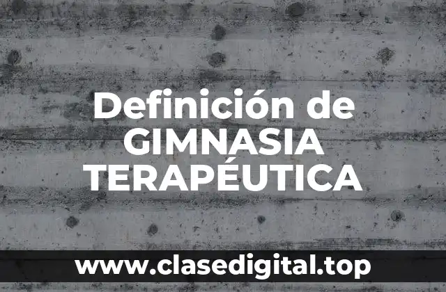 Definición de GIMNASIA TERAPÉUTICA