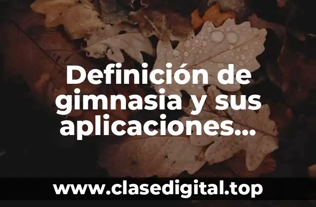 Definición de gimnasia y sus aplicaciones integrantes