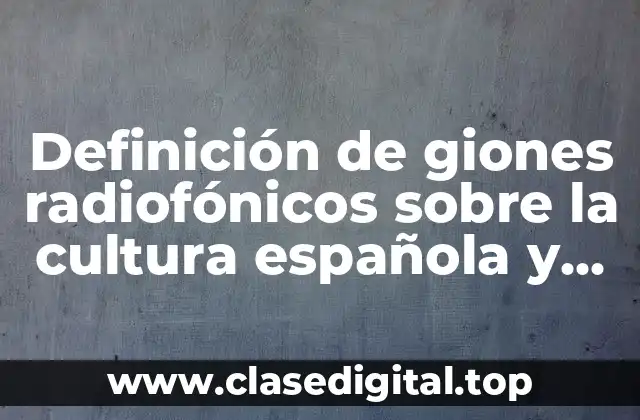 Definición de giones radiofónicos sobre la cultura española y colombiana