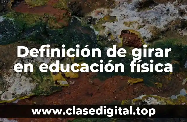 Definición de girar en educación física