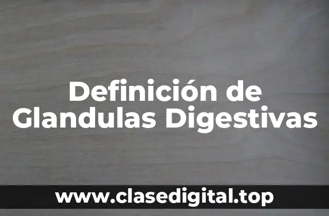 Definición de Glandulas Digestivas
