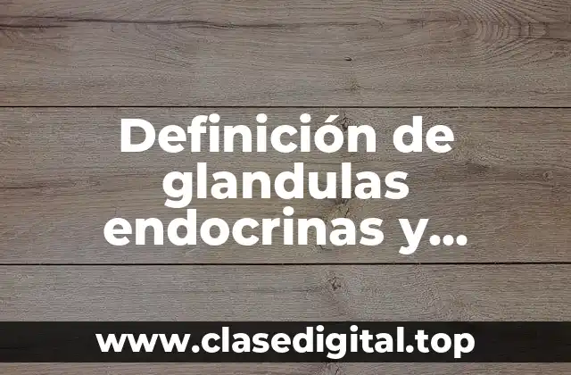 Definición de glandulas endocrinas y exocrinas