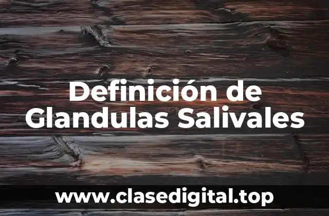 Definición de Glandulas Salivales