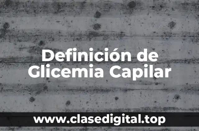 Definición de Glicemia Capilar