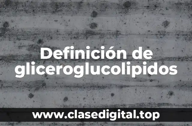 Definición de gliceroglucolipidos
