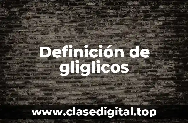 Definición de gliglicos