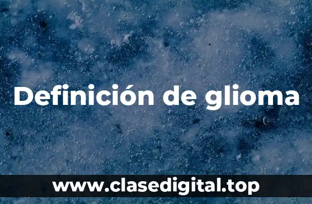 Definición de glioma