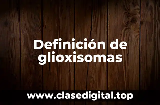 Definición de glioxisomas
