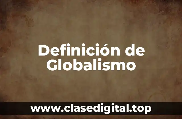 Definición de Globalismo