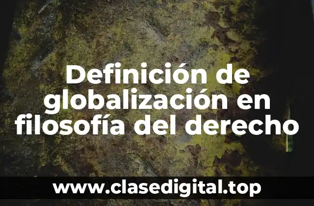 Definición de globalización en filosofía del derecho