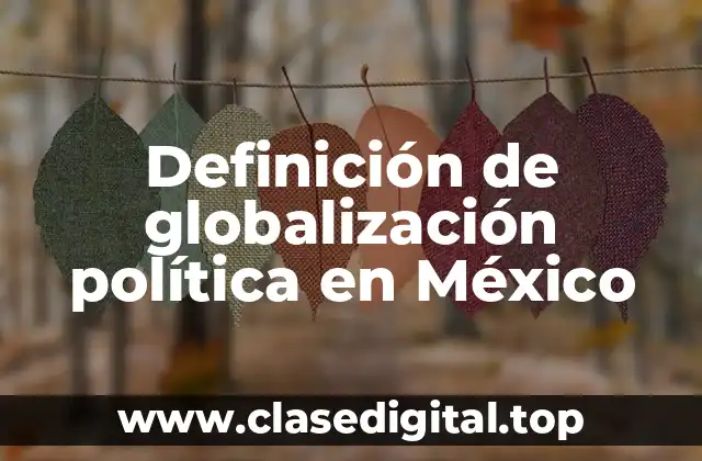 Definición de globalización política en México