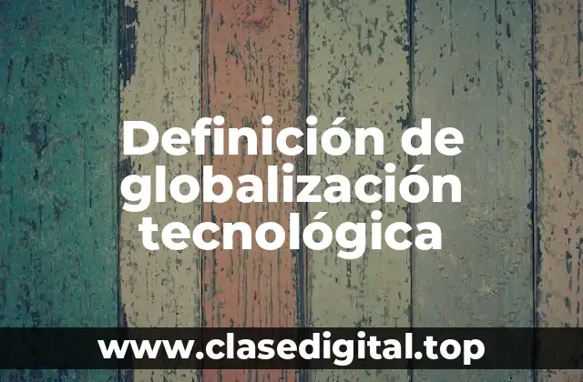 Ejemplos de globalización tecnológica