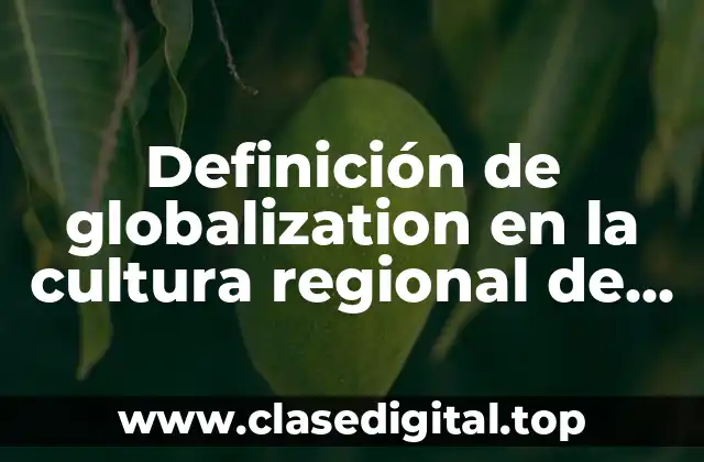Definición de globalization en la cultura regional de Sonora