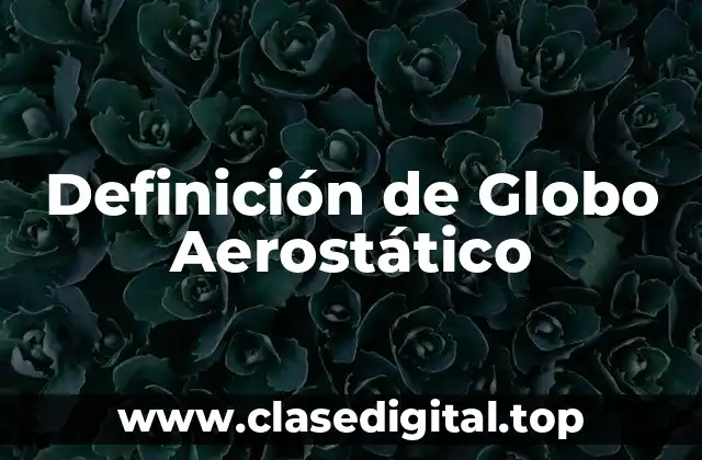 Definición de Globo Aerostático