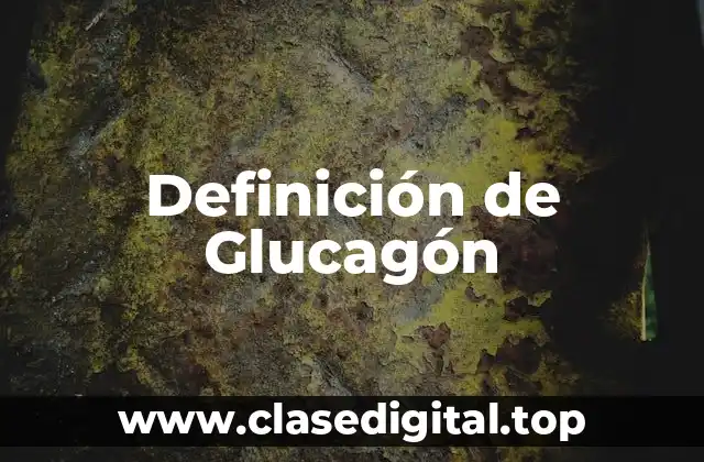 Definición de Glucagón