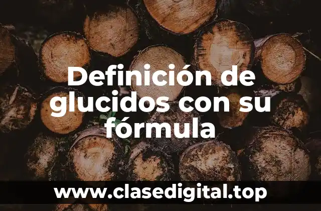 Definición de glucidos con su fórmula