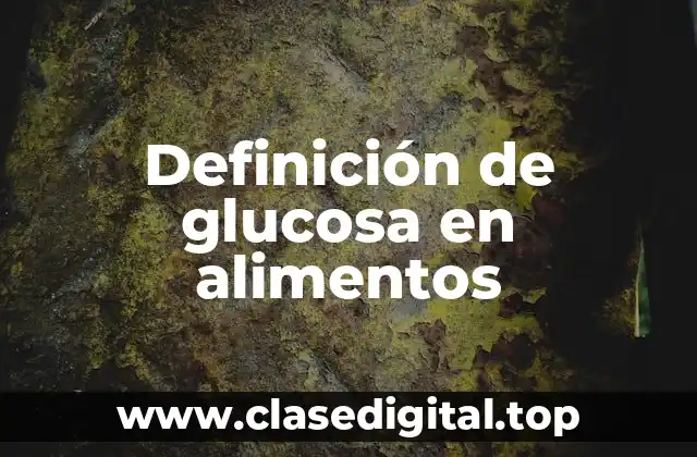 Definición de glucosa en alimentos