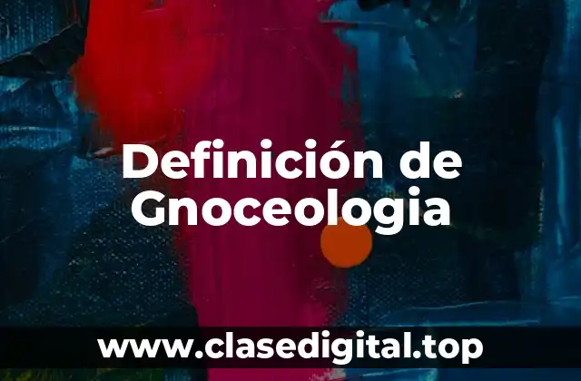 Definición de Gnoceologia