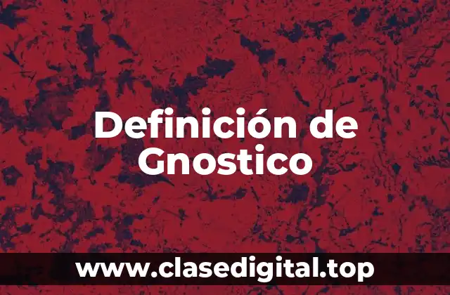 Definición de Gnostico