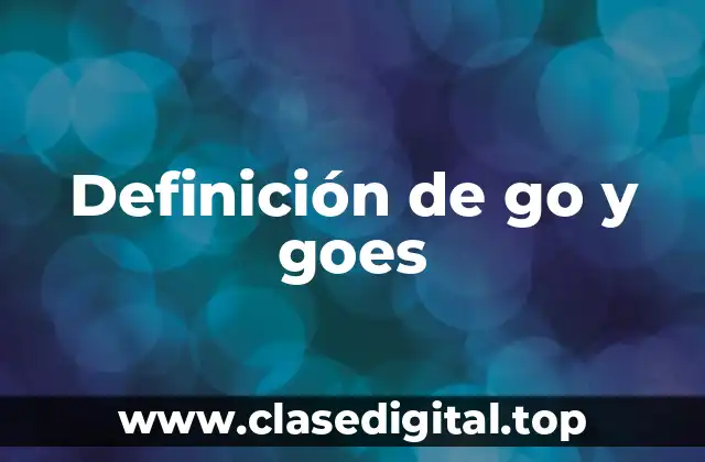 Definición de go y goes