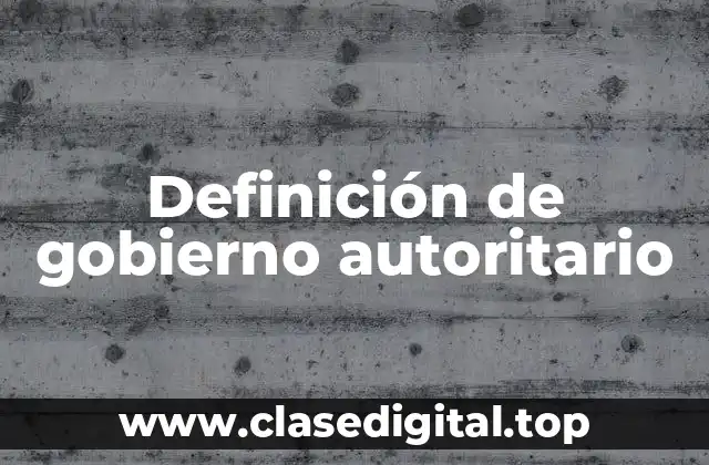 Definición de gobierno autoritario