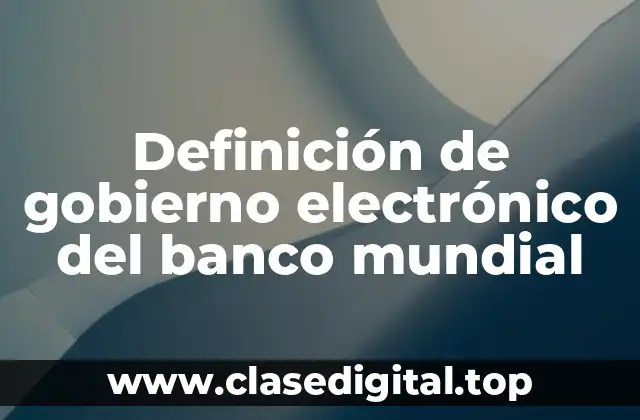 Definición de gobierno electrónico del banco mundial