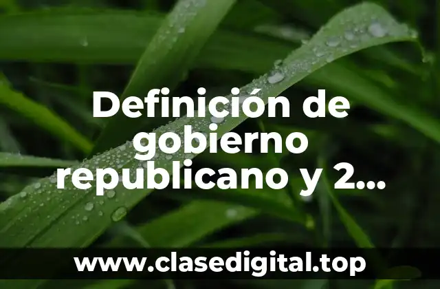 Definición de gobierno republicano y 2 imperio