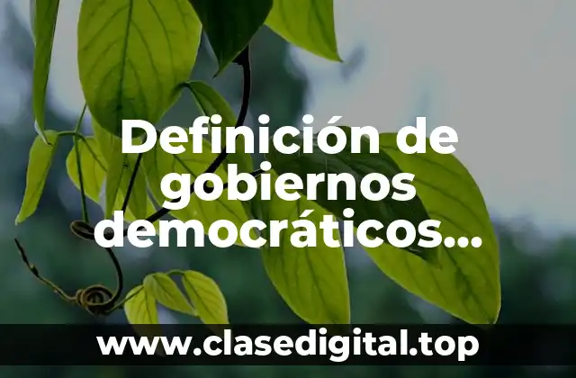 Definición de gobiernos democráticos actuales