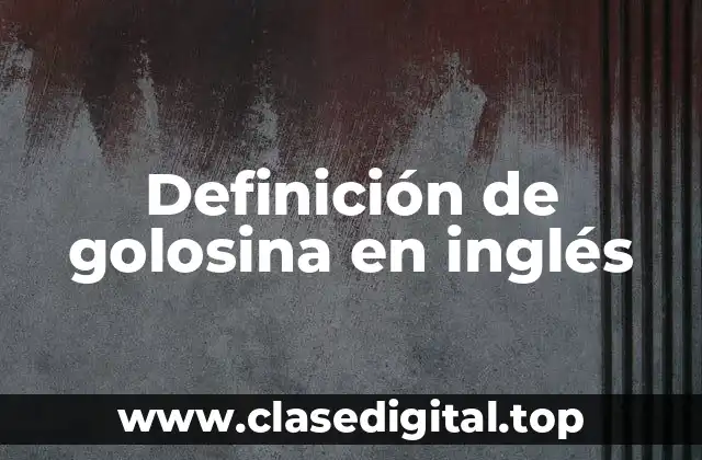 Definición de golosina en inglés