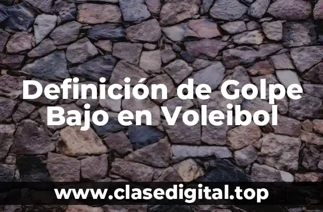 Definición Técnica de Golpe Bajo en Voleibol