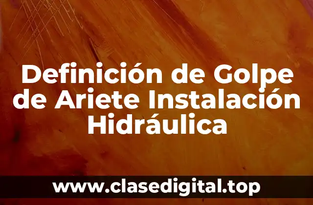 Definición de Golpe de Ariete Instalación Hidráulica