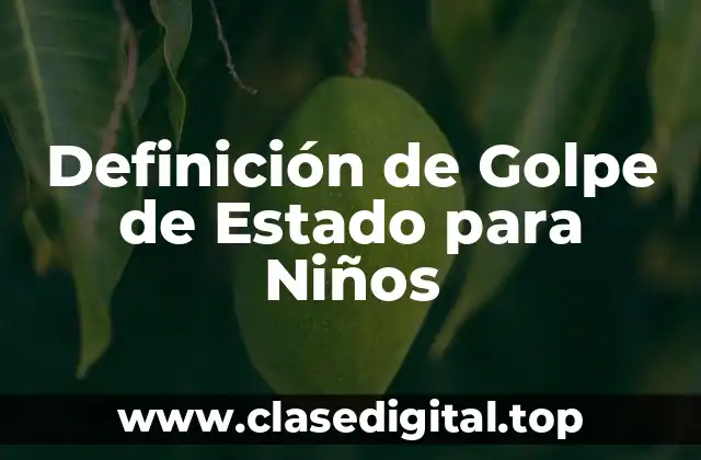 Definición de Golpe de Estado para Niños
