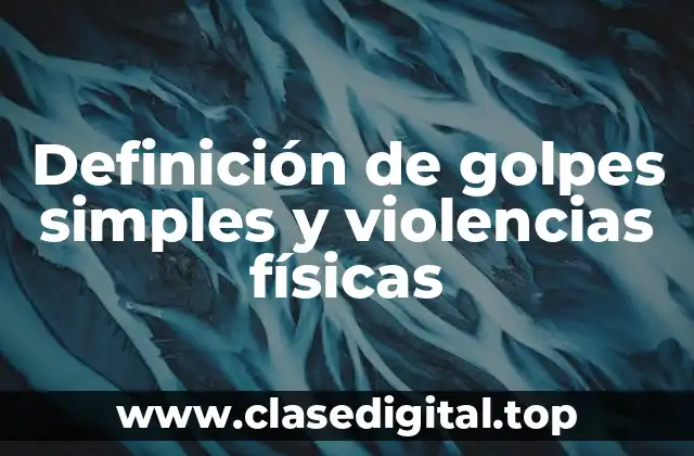 Definición de golpes simples y violencias físicas