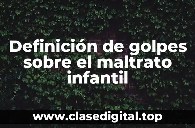 Definición de golpes sobre el maltrato infantil