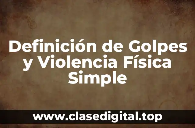 Definición de Golpes y Violencia Física Simple