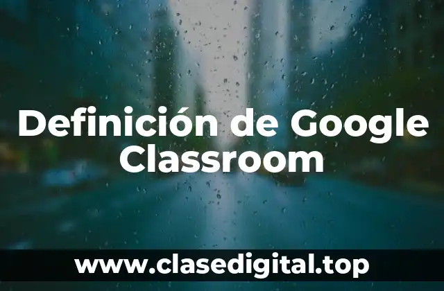 Definición técnica de Google Classroom