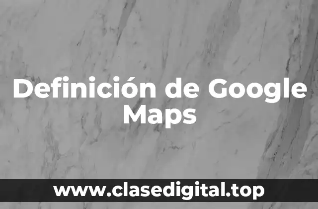 Definición de Google Maps